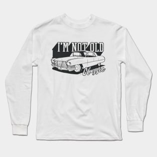 I'm Not Old I'm Classic Funny Classic Vintage Car Quote Long Sleeve T-Shirt